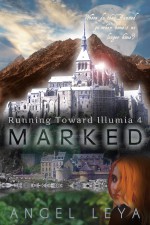 Marked (Running Toward Illumia #4) - Angel Leya