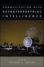 Communication with Extraterrestrial Intelligence - Douglas A. Vakoch