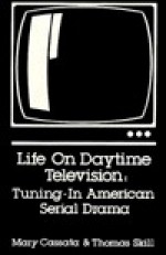 Life on Daytime Television: Tuning-In American Serial Drama - Mary Cassata