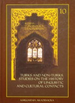 Turks and Non-Turks: Studies on the History of Linguistic and Cultural Contacts - Árpád Berta, Nurettin Demir, Musa Duman, Margarete I. Ersen-Rasch, Abdurishid Yakup, Matthias Kappler, Sigrid Kleinmichel, Michael Knüppel, Roy Andrew Miller, Claus Schönig