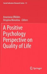 A Positive Psychology Perspective on Quality of Life - Anastasia Efklides, Despina Moraitou