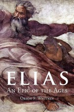 Elias: An Epic of the Ages - Orson F. Whitney