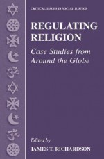 Regulating Religion: Case Studies from Around the Globe - James T. Richardson