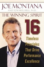 The Winning Spirit: Sixteen Timeless Principles That Drive Performance Excellence - Joe Montana, Tom Mitchell, Bruce Henderson