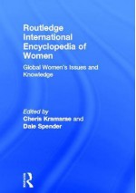 Routledge International Encyclopedia of Women: Global Women's Issues and Knowledge - Cheris Kramarae