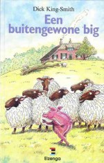 Een buitengewone big - Dick King-Smith, Rob Spier, Els van Delden