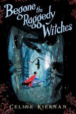 Begone the Raggedy Witches - Celine Kiernan