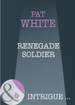 Renegade Soldier (Mills & Boon Intrigue) (Assignment: The Girl Next Door - Book 2) - Pat White