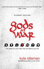 Gods at War Student Edition: The battle for your heart that will define your life - Kyle Idleman