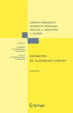 Geometry of Algebraic Curves: Volume I - Enrico Arbarello, Maurizio Cornalba, Phillip A. Griffiths, Joseph Daniel Harris