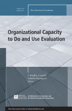 Organizational Capacity to Do and Use Evaluation: New Directions for Evaluation, Number 141 - J Bradley Cousins, Isabelle Bourgeois