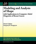 Modeling and Analysis of Shape with Applications in Computer-Aided Diagnosis of Breast Cancer - Denise Guliato, Rangaraj Rangayyan, John Enderle