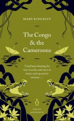 The Congo and the Cameroons (Penguin Great Journeys) - Mary Kingsley