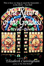 The Return of the Goddess: A Divine Comedy - Elizabeth Cunningham