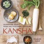 Kansha: Celebrating Japan's Vegan and Vegetarian Traditions - Elizabeth Andoh