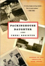 Packinghouse Daughter: A Memoir - Cheri Register, Anton Myrer