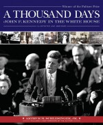 A Thousand Days: John F. Kennedy in the White House - Arthur M. Schlesinger Jr., David Sobel