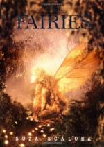 The Fairies: Photographic Evidence of the Existence of Another World - Suza Scalora