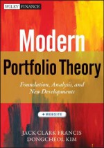 Modern Portfolio Theory: Foundations, Analysis, and New Developments + Website (Wiley Finance) - Jack Clark Francis, Dongcheol Kim