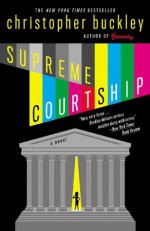 Supreme Courtship - Christopher Buckley