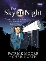 The Sky at Night: Answers to Questions from Across the Universe - Patrick Moore, Chris North