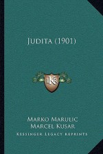 Judita (1901) - Marko Marulić, Marcel Kusar, Petar Kasandric