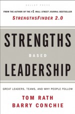 Strengths Based Leadership: Great Leaders, Teams, and Why People Follow - Barry Conchie, Tom Rath