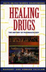 Healing Drugs: The History of Pharmacology - Margery Facklam, Howard Facklam