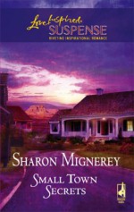 Small Town Secrets (Steeple Hill Love Inspired Suspense # 22) - Sharon Mignerey