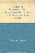 The Poetics Of Impersonality: T. S. Eliot And Ezra Pound - Maud Ellmann