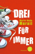 Drei für immer - Marie-Aude Murail, Tobias Scheffel