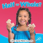 Half Or Whole? (Little World Math Concepts) - Susan Meredith