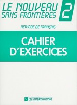 Lenouveau Sans Frontieres 2: Methode De Franciais : Cahier D'Exercices - Philippe Dominique, Jacky Girardet