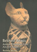 Beloved Beasts: Animal Mummies from Ancient Egypt - Zahi Hawass, Salima Ikram, Mamdouh Eldamaty