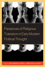 Paradoxes of Religious Toleration in Early Modern Political Thought - John Christian Laursen, Maria Jose Villaverde, Joaquxedn Abellxe1n, Jonathan Israel, Henri Krop, Gerardo Lxf3pez Sastre, Cyrus Masroori, Rolando Minuti, Concha Roldxe1n, Luisa Simonutti