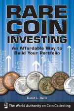 Rare Coin Investing: An Affordable Way to Build Your Portfolio - David Ganz