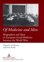 Of Medicine and Men: Biographies and Ideas in European Social Medicine Between the World Wars - Iris Borowy, Anne Hardy