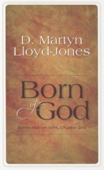 Born of God: Sermons from John, Chapter One - David Martyn Lloyd-Jones