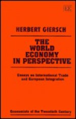 The World Economy in Perspective: Essays on International Trade and European Integration (Economists of the Twentieth Century) - Herbert Giersch