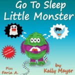 Go To Sleep Little Monster - Kally Mayer, Faria A.