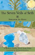 Seven Veils of Seth: A Modern Arabic Novel from Libya (Arab Writers in Translation) - Ibrahim Al-Koni