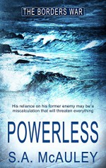 Powerless (The Borders War Book 3) - S.A. McAuley