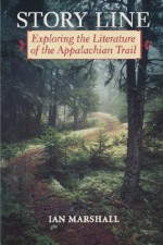 Story Line: Exploring the Literature of the Appalachian Trail (Under the Sign of Nature) - Ian Marshall