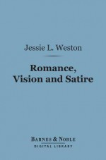 Romance, Vision and Satire (Barnes & Noble Digital Library): English Alliterative Poems of the Fourteenth Century - Jessie Laidlay Weston