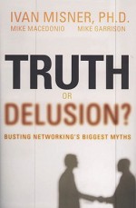 Truth or Delusion?: Busting Networking's Biggest Myths - Ivan Misner