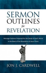 Sermon Outlines for Revelation - Jon J. Cardwell