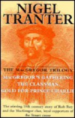 The Macgregor Trilogy: Macgregor's Gathering, The Clansman & Gold for Prince Charlie - Nigel Tranter