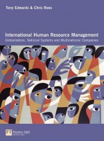 International Human Resource Management: Globalization, National Systems and Multinational Companies - Tony Edwards, Chris Rees