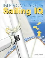 Improve Our Sailing IQ: The Dry-Land Workout to Improve Your Skills on Board - John Driscoll