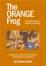 The Orange Frog : How One Spark Change An Island - Shawn Achor